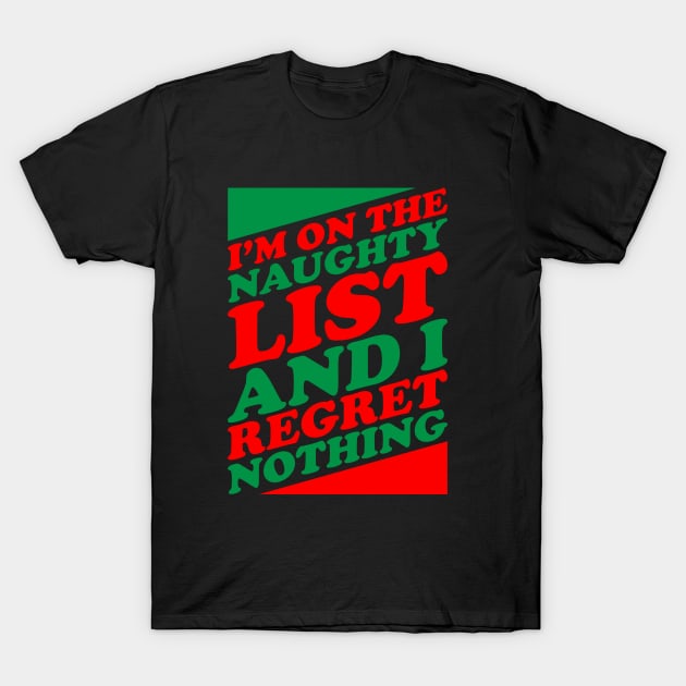 Im On The Naughty List And I Regret Nothing T-Shirt by ArfsurdArt